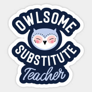 Owlsome Substitute Teacher Pun - Funny Gift Idea Sticker